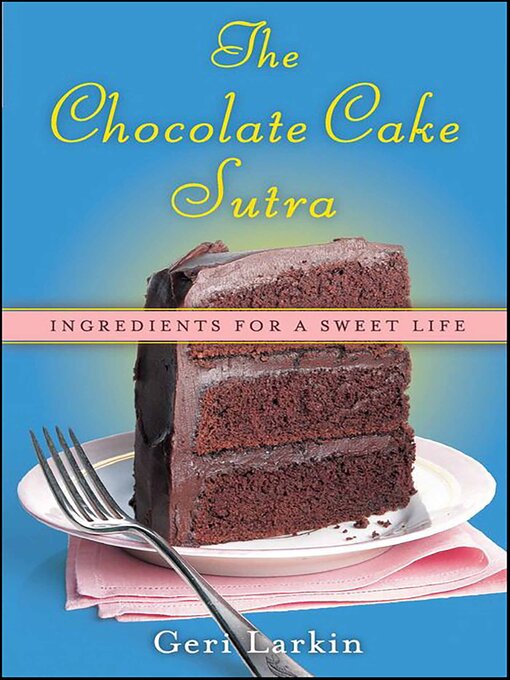 Title details for The Chocolate Cake Sutra by Geri Larkin - Wait list